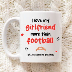 Boyfriend Mug - I Love My Girlfriend More Than Football | Boyfriend Valentines Gift, Boyfriend Gift, Boyfriend Present, Funny Boyfriend Gift